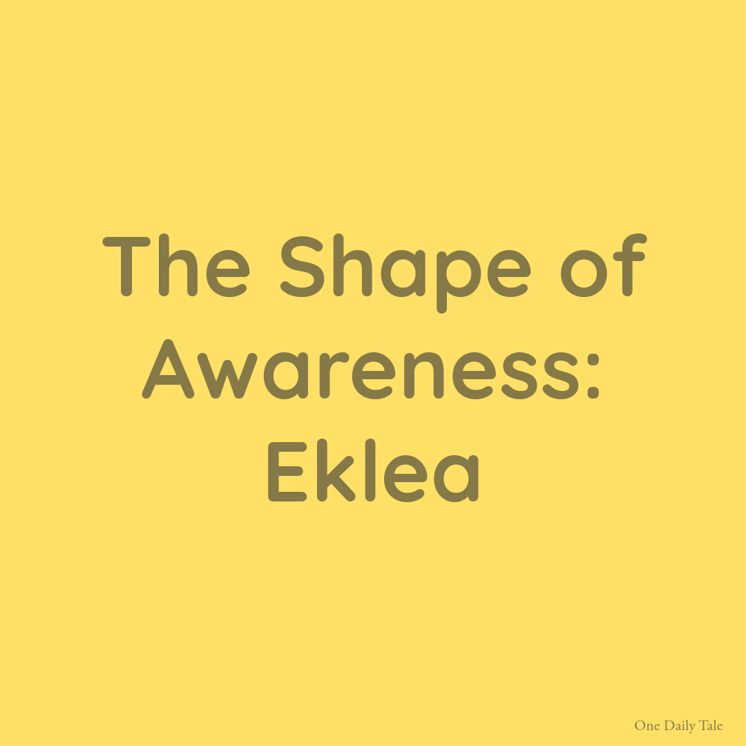 The Shape of Awareness: Eklea