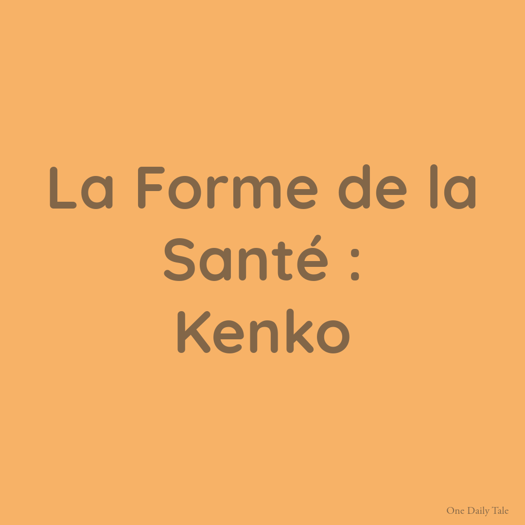 La Forme de la Santé : Kenko