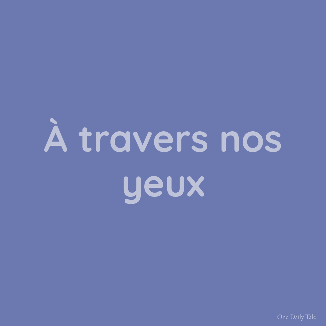 À travers nos yeux