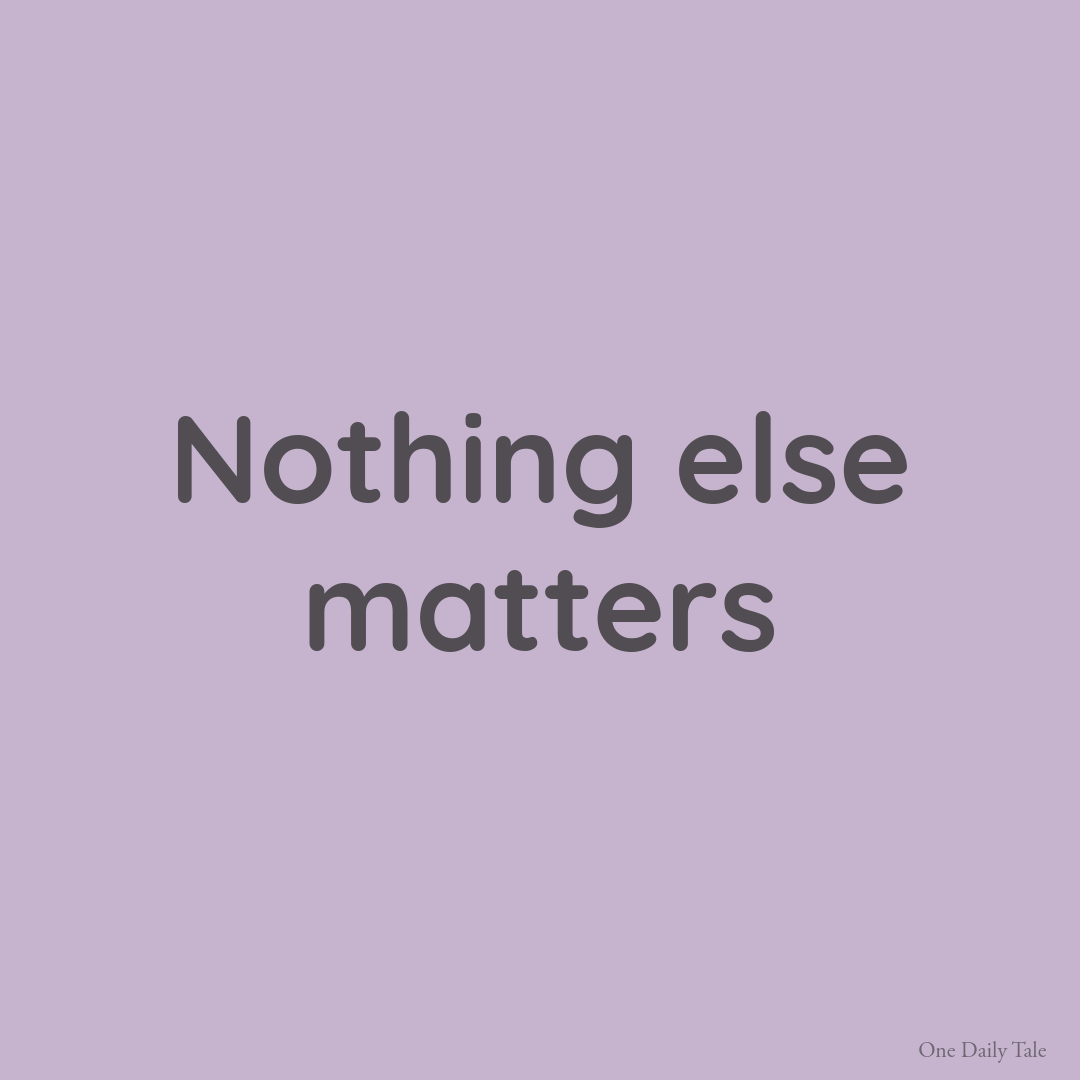 Nothing else matters