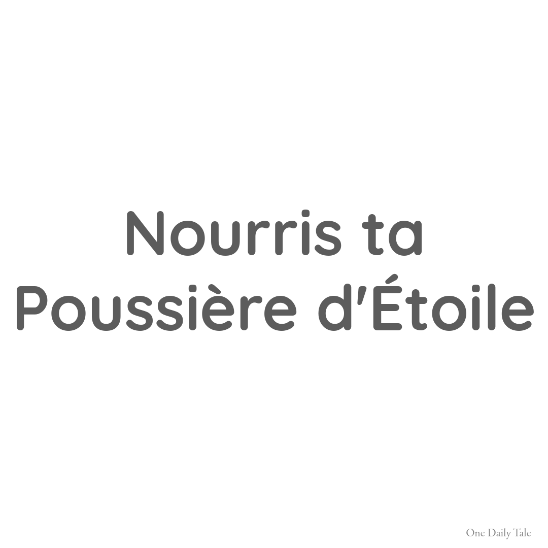 Nourris ta Poussière d’Étoile