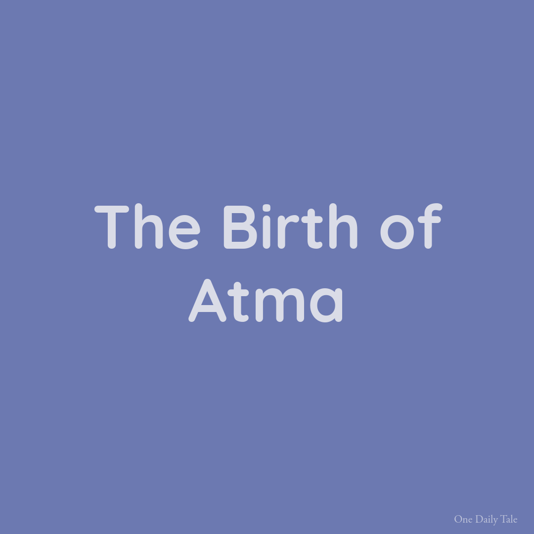 The Birth of Atma