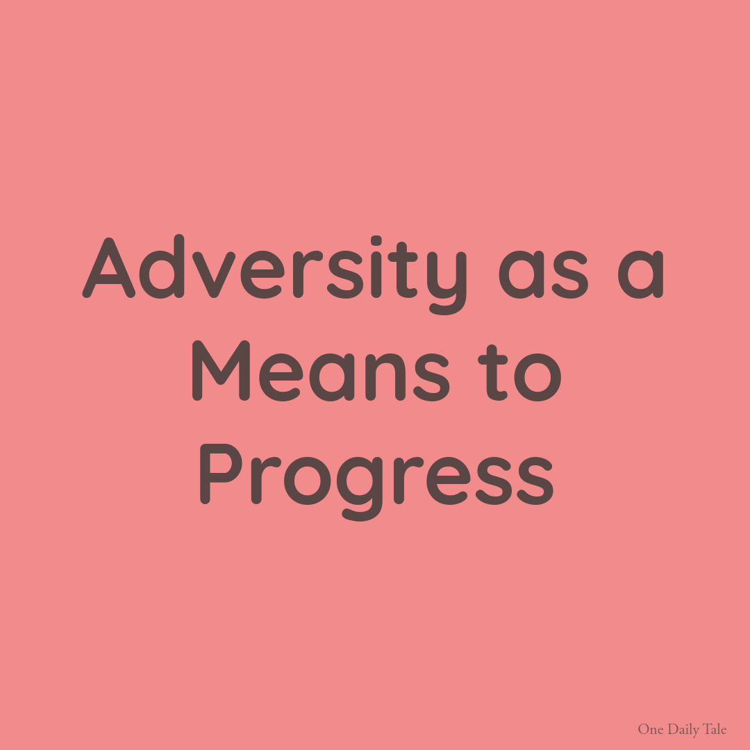 Adversity as a Means to Progress