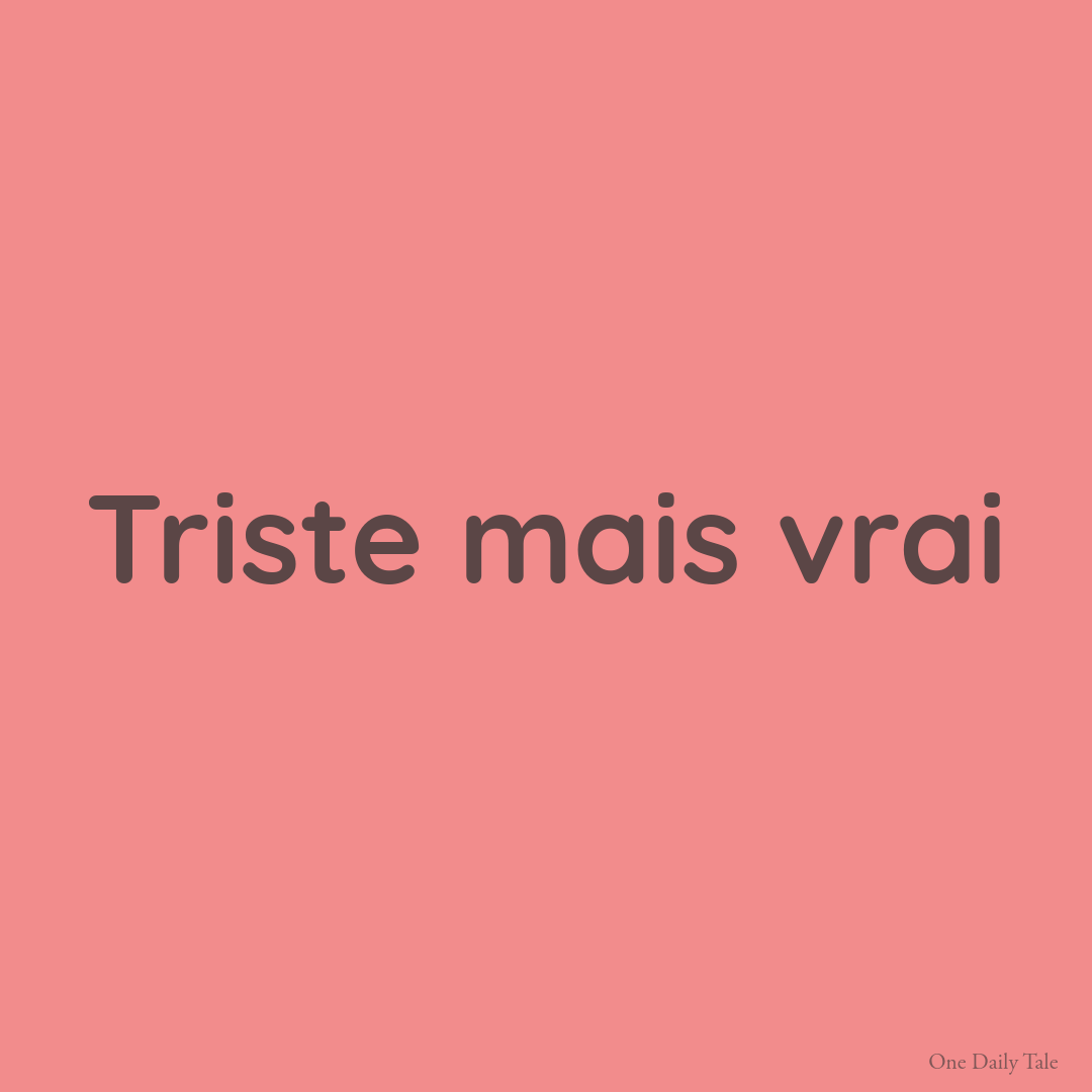 Triste mais vrai