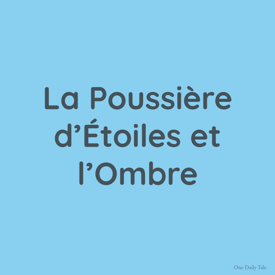 La Poussière d’Étoiles et l’Ombre
