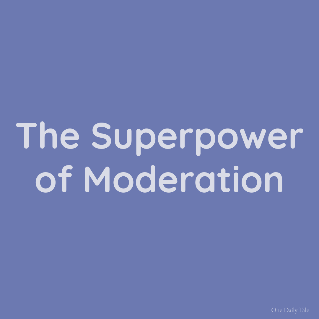 The Superpower of Moderation