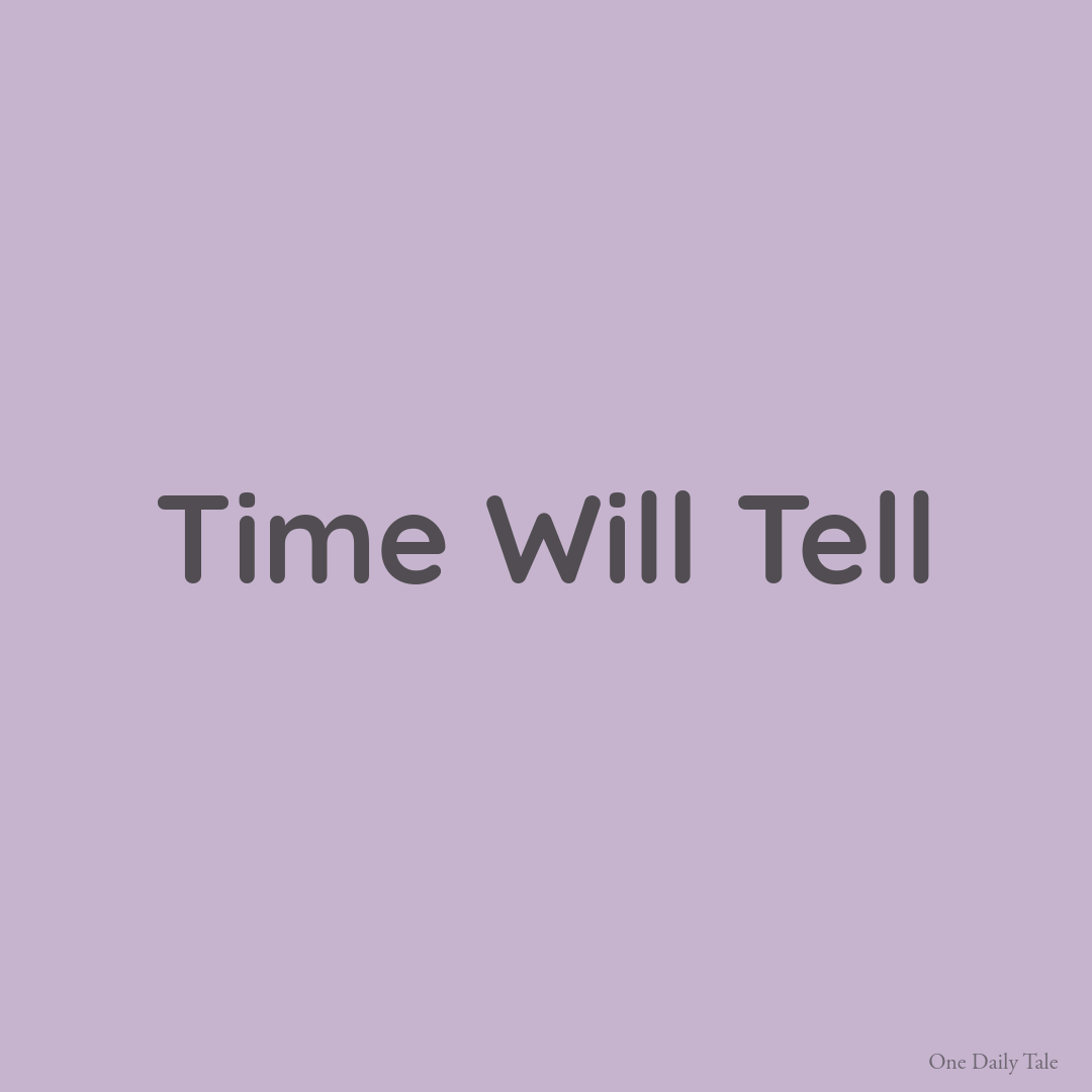 Time Will Tell