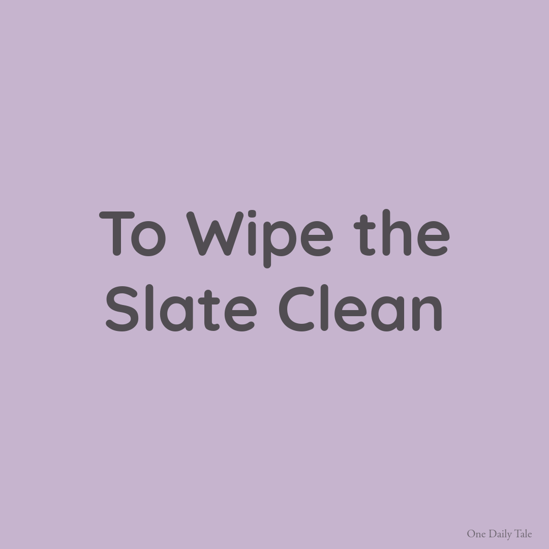 To Wipe the Slate Clean