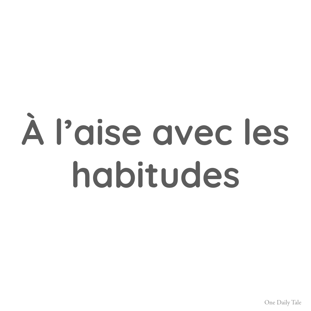 À l’aise avec les habitudes