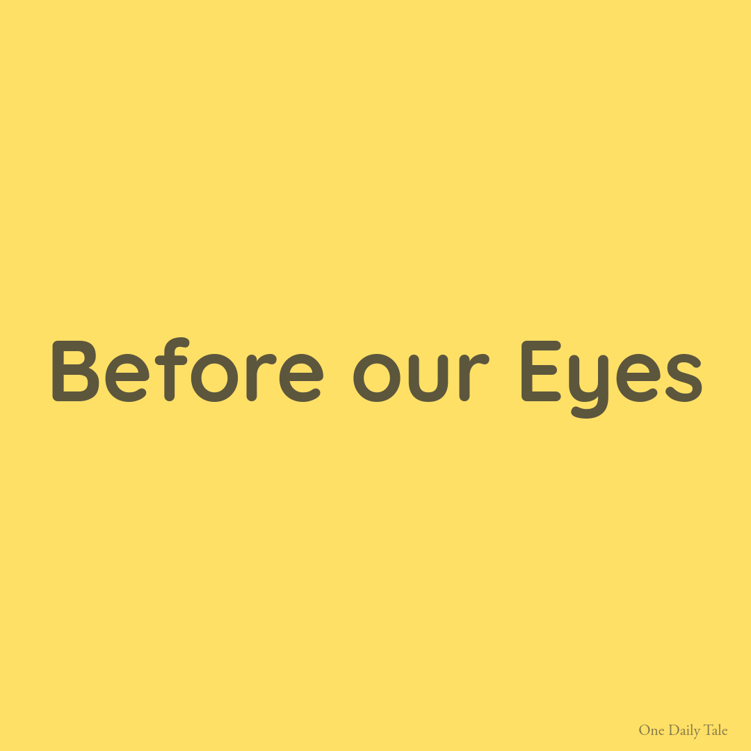 Before our Eyes