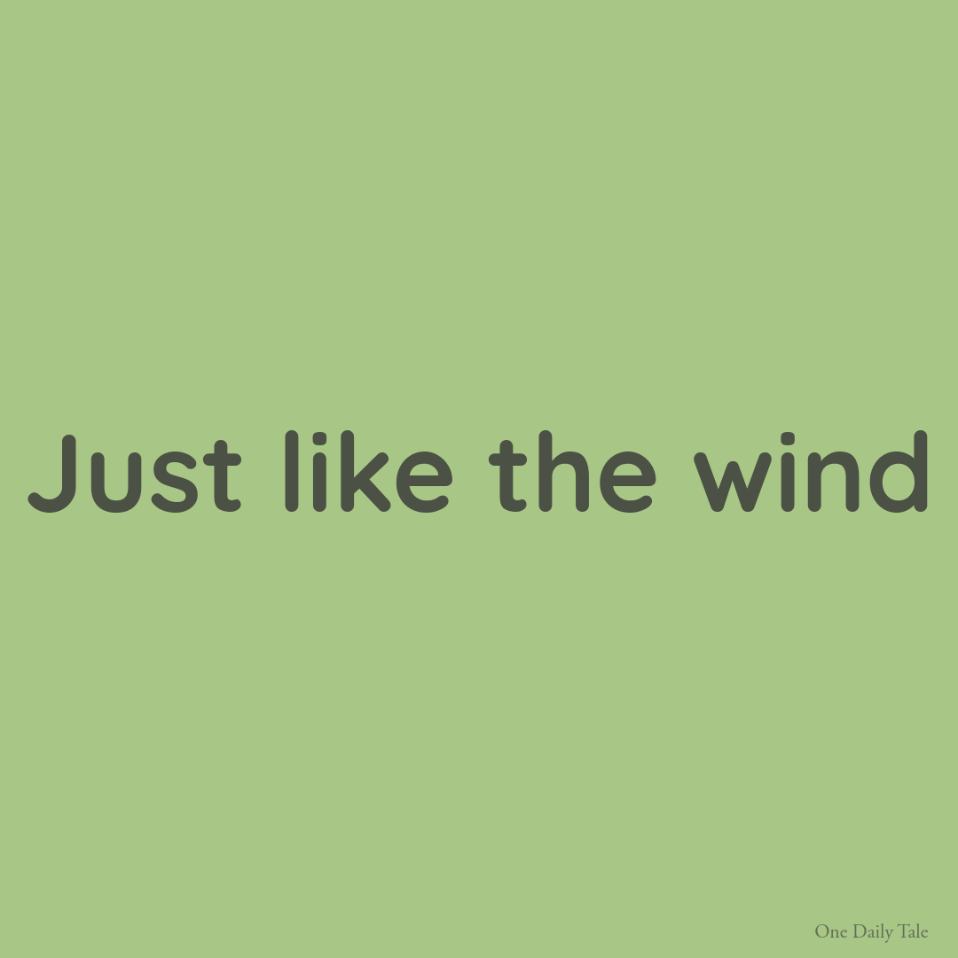 Just like the wind
