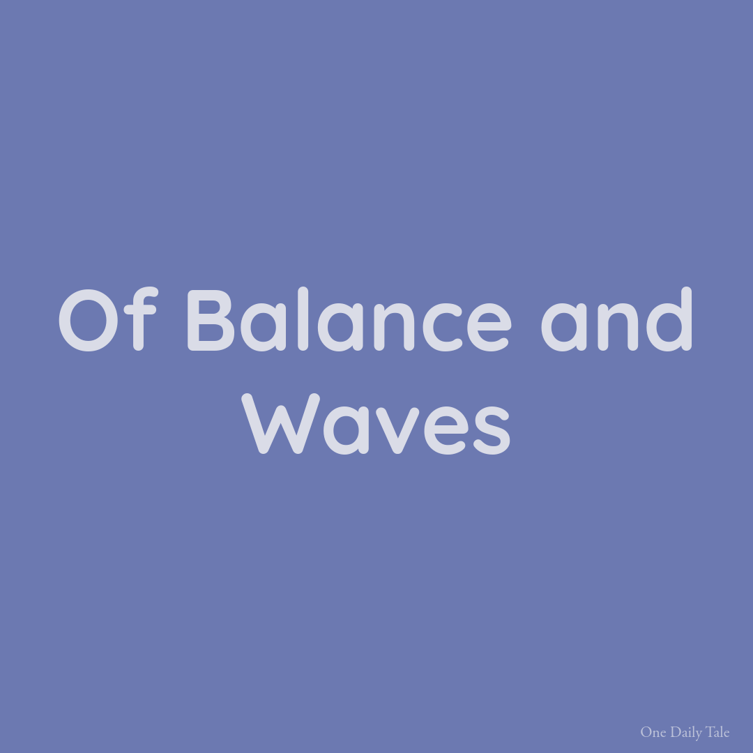 Of Balance and Waves