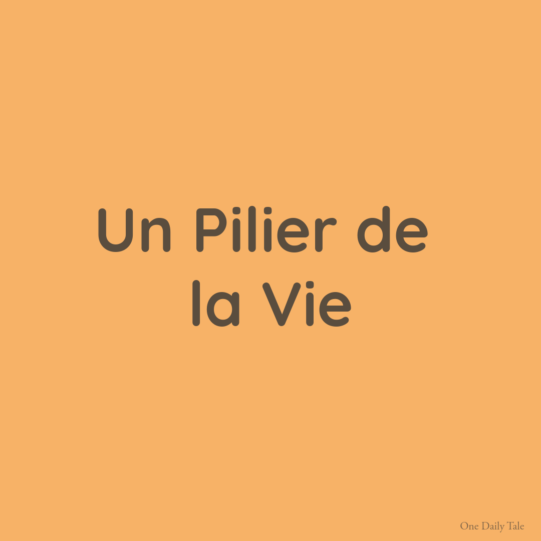 Un Pilier de la Vie