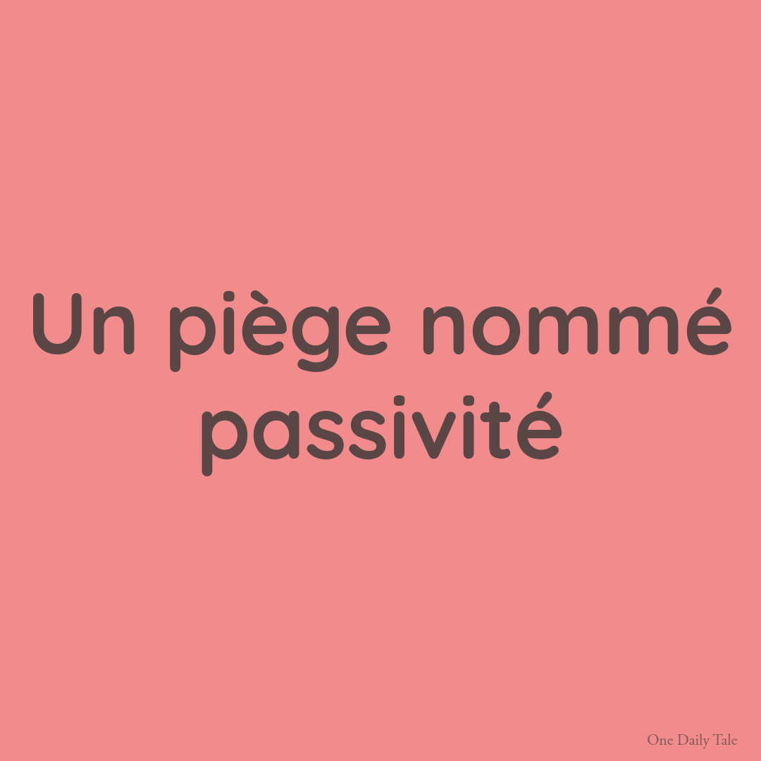Un piège nommé passivité