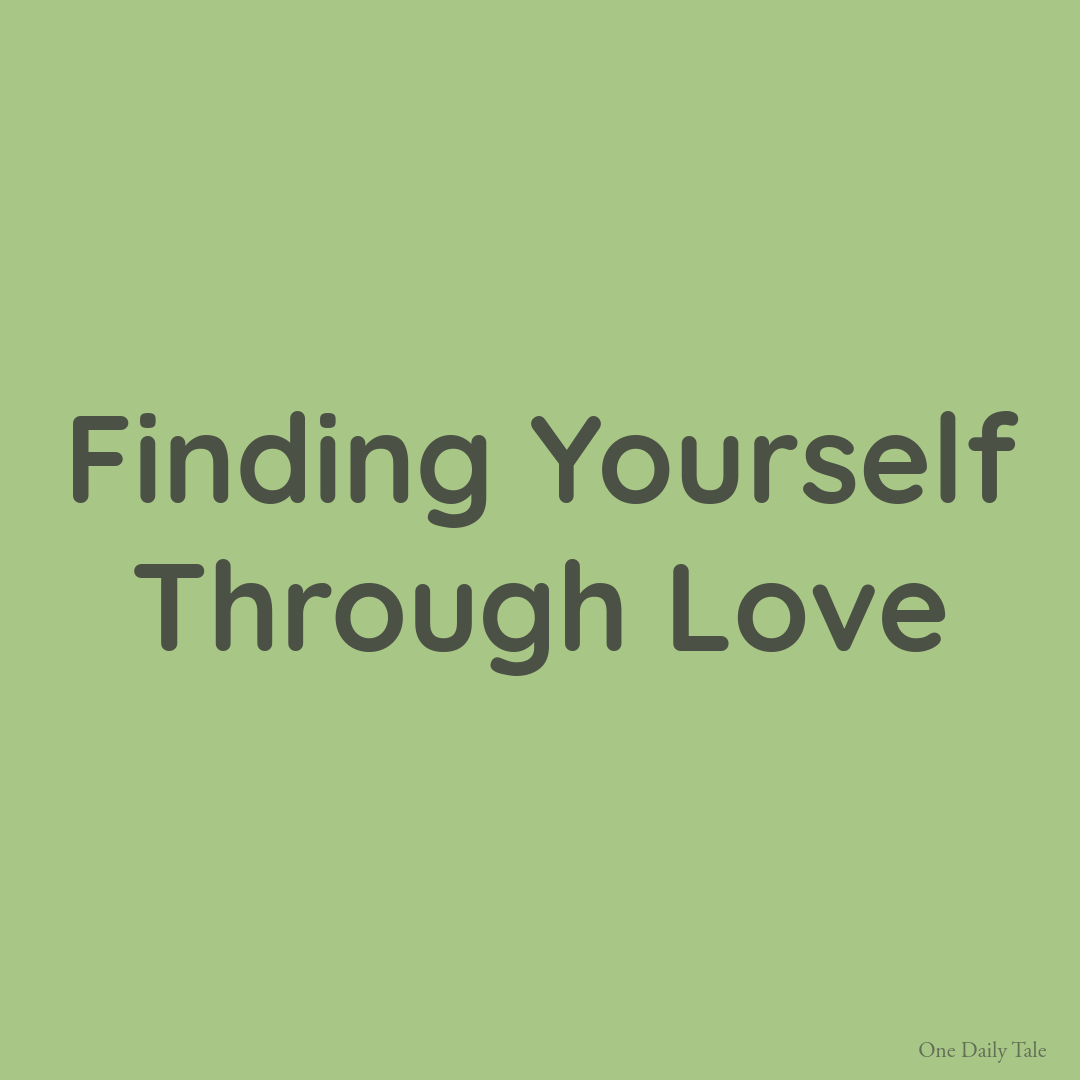 Finding Yourself Through Love