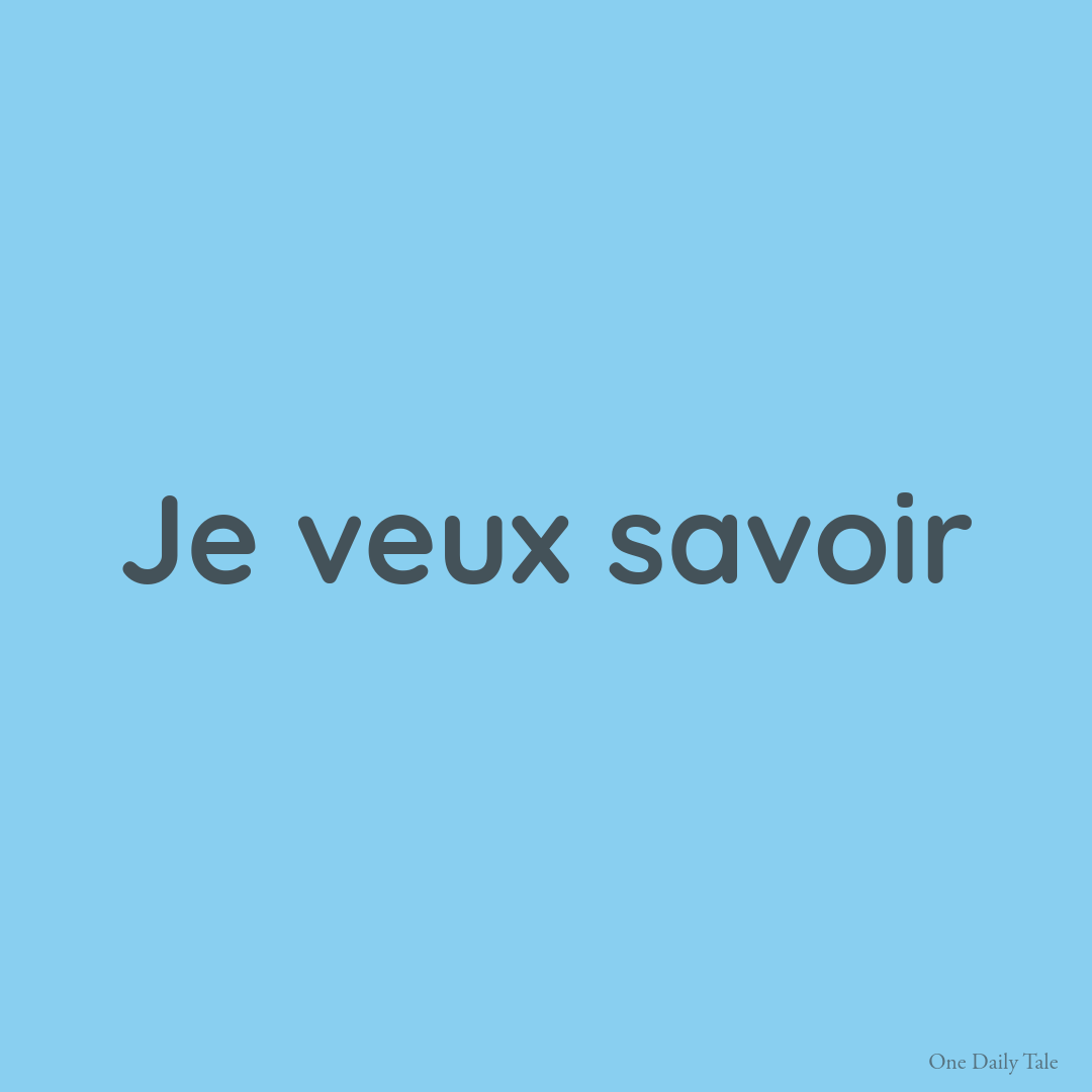 Je veux savoir