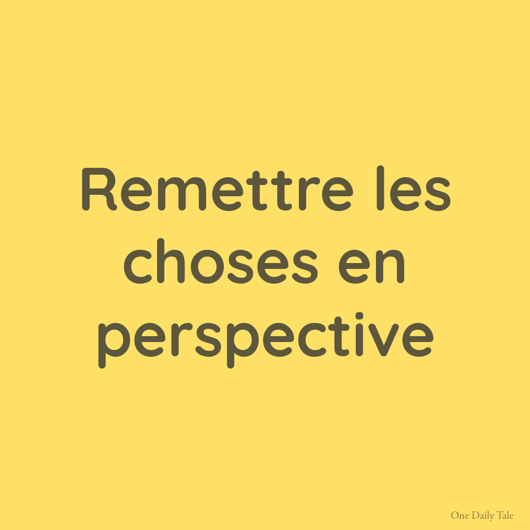 Remettre les choses en perspective