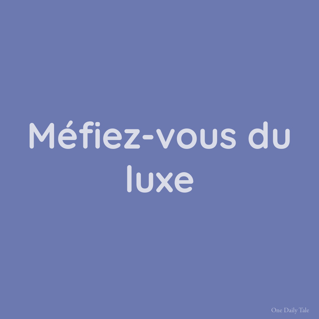 Méfiez-vous du luxe