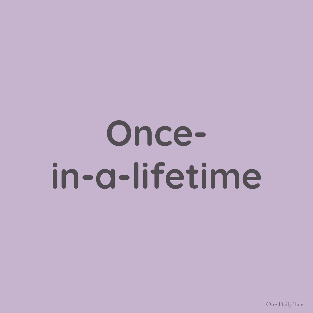 Once-in-a-lifetime