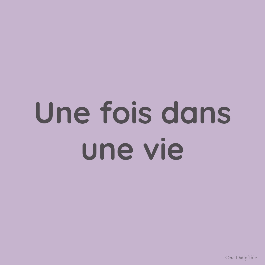 Une fois dans une vie