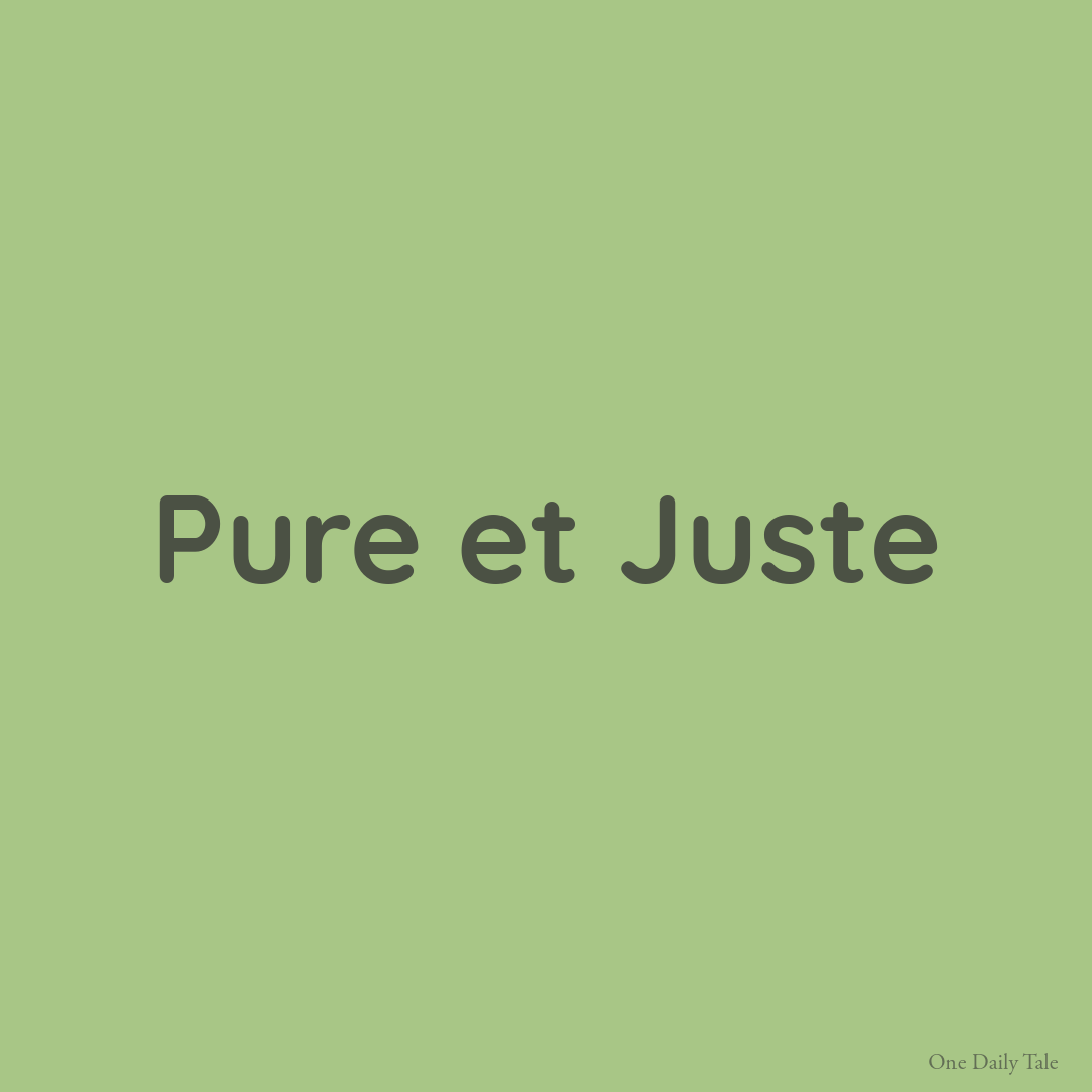 Pure et Juste