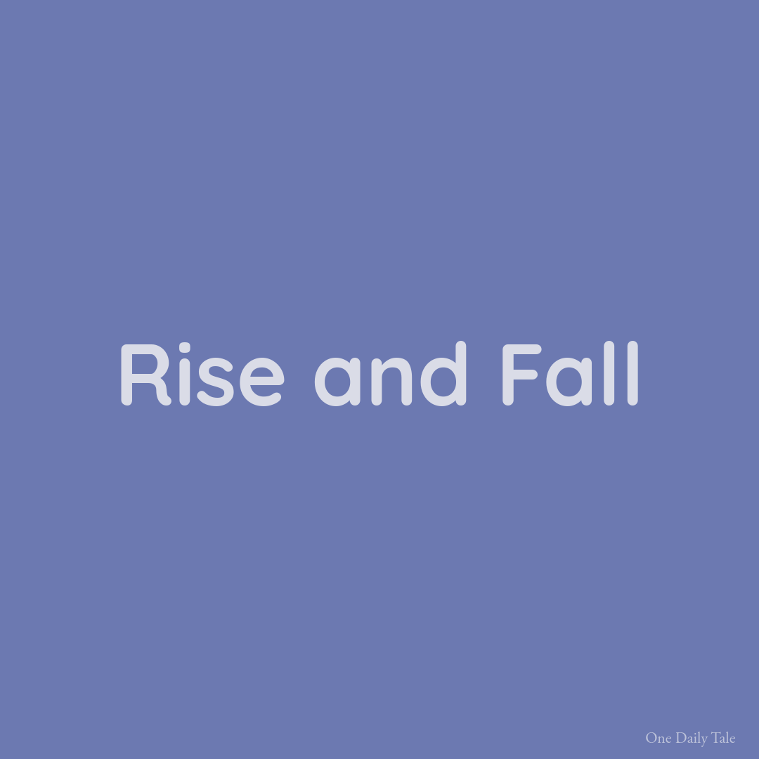 Rise and Fall