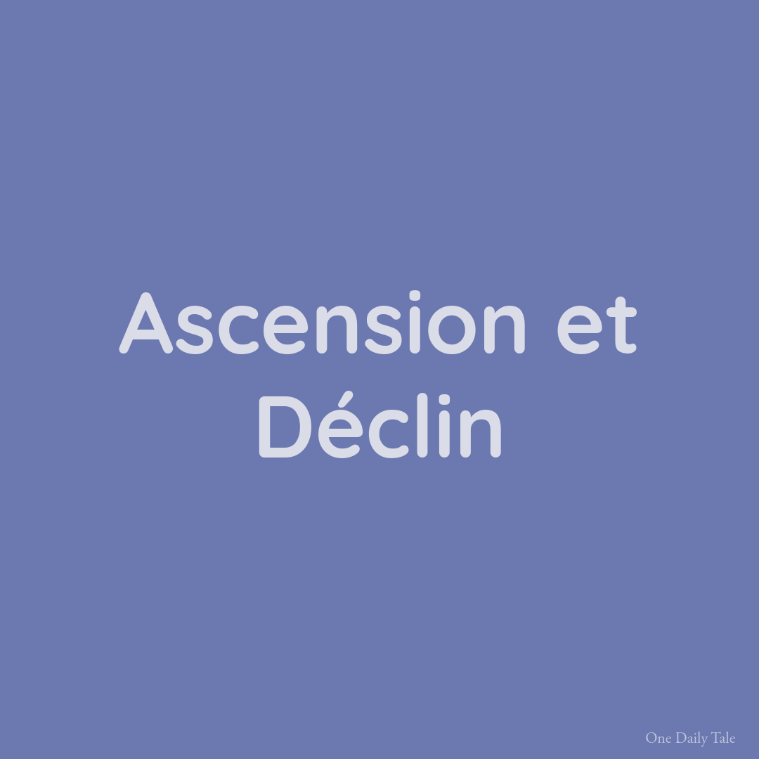 Ascension et Déclin