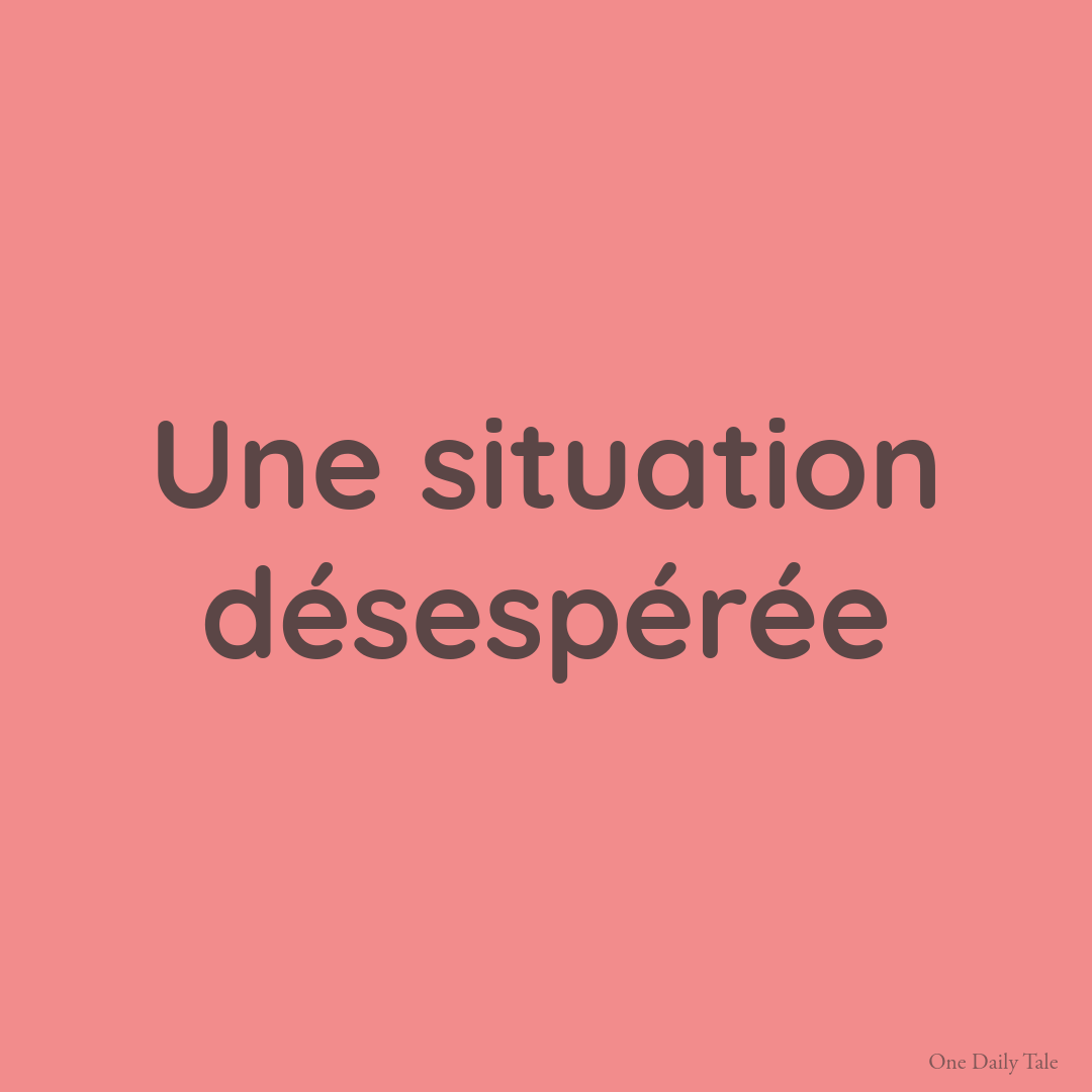 Une situation désespérée