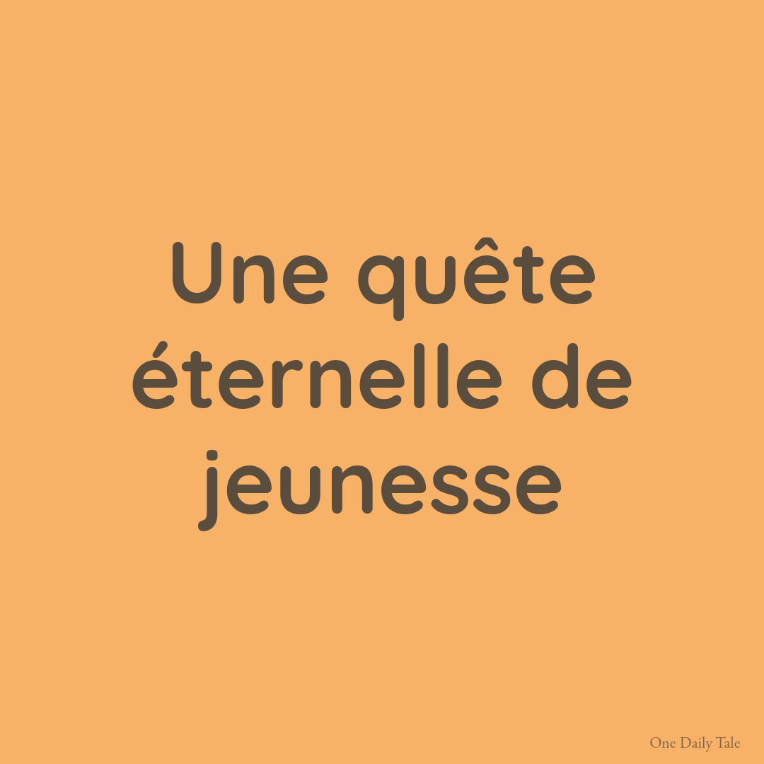 Une quête éternelle de jeunesse