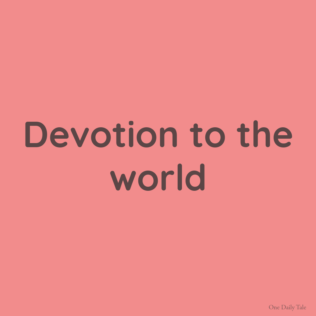 Devotion to the world