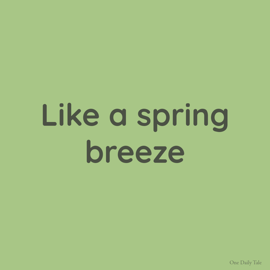 Like a spring breeze