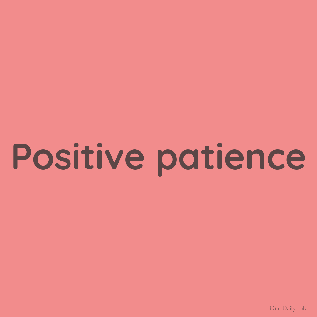 Positive patience