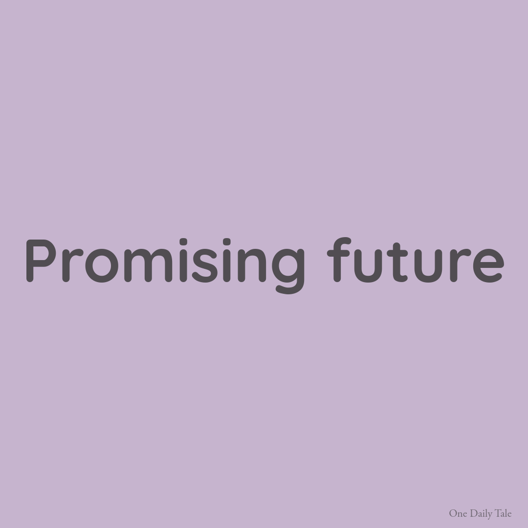 Promising future