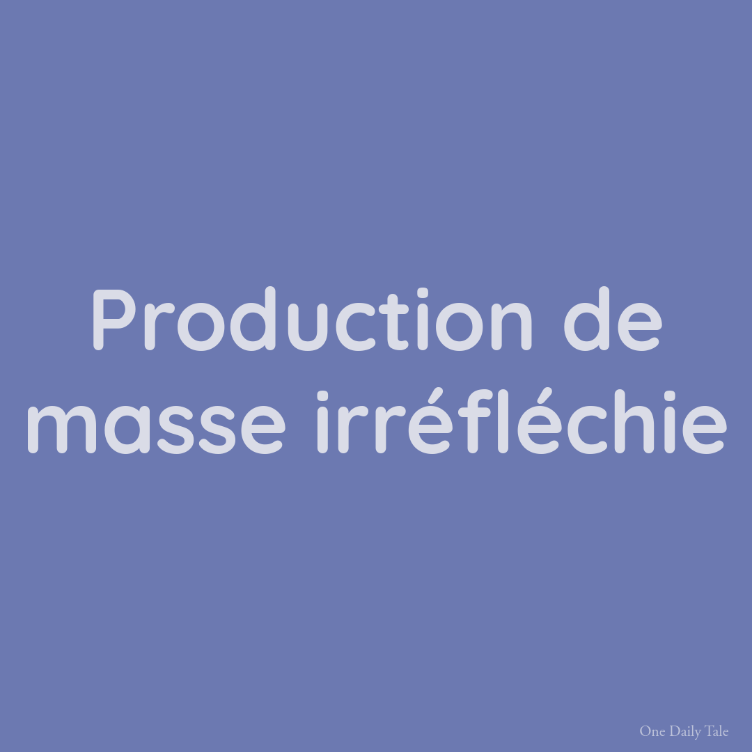 Production de masse irréfléchie