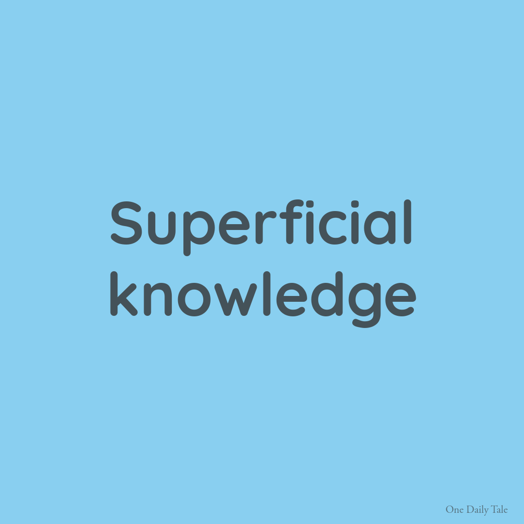 Superficial knowledge