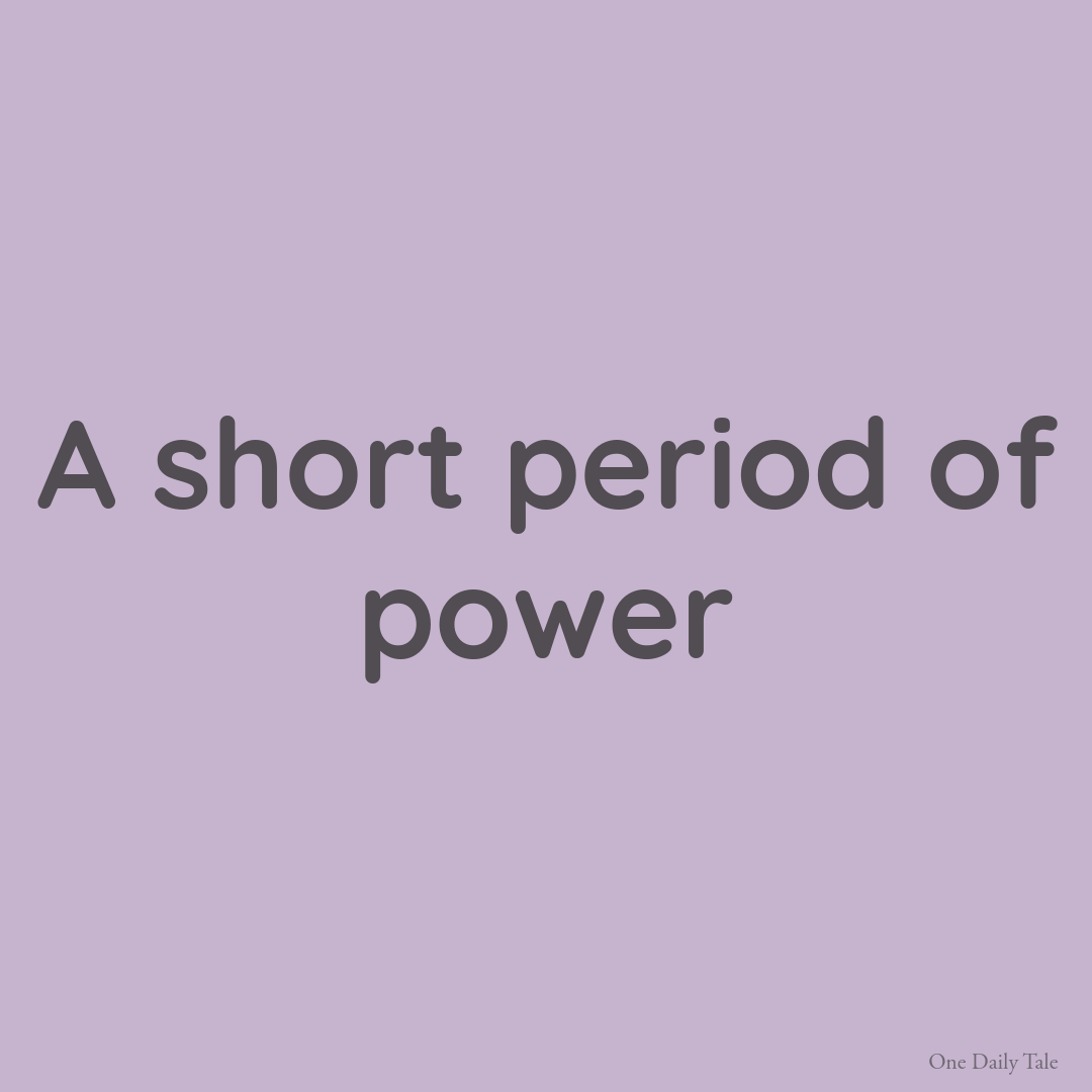 A short period of power