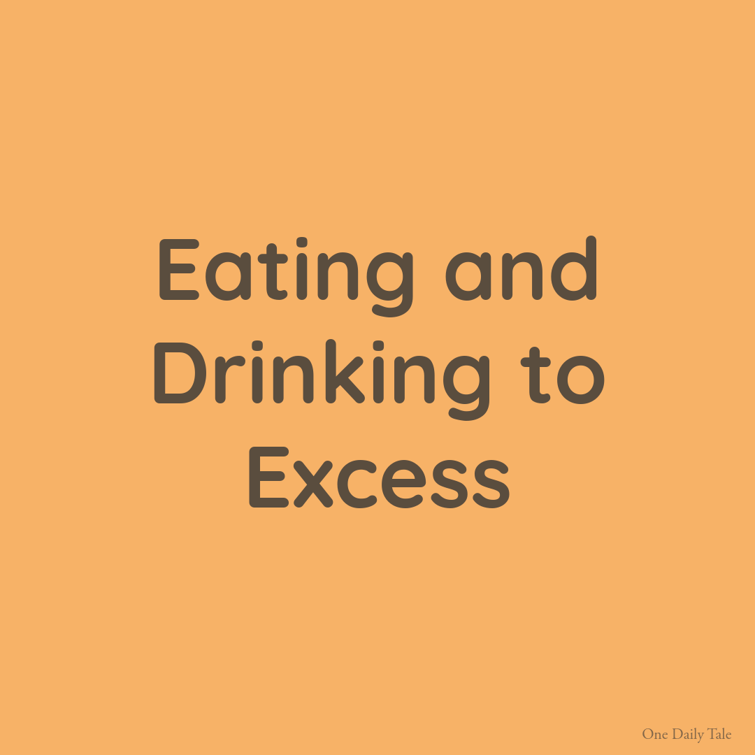 Eating and Drinking to Excess
