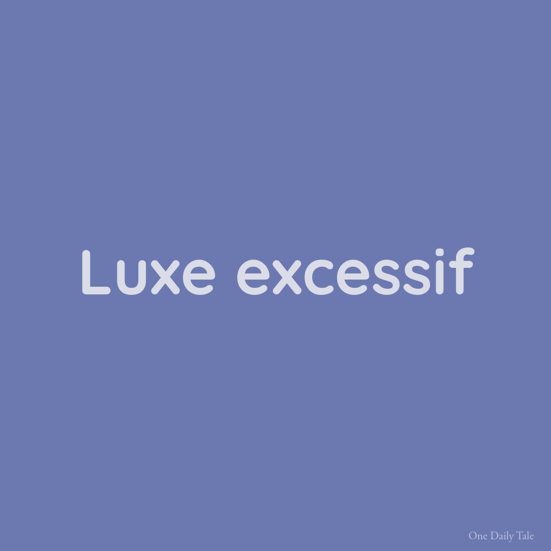 Luxe excessif