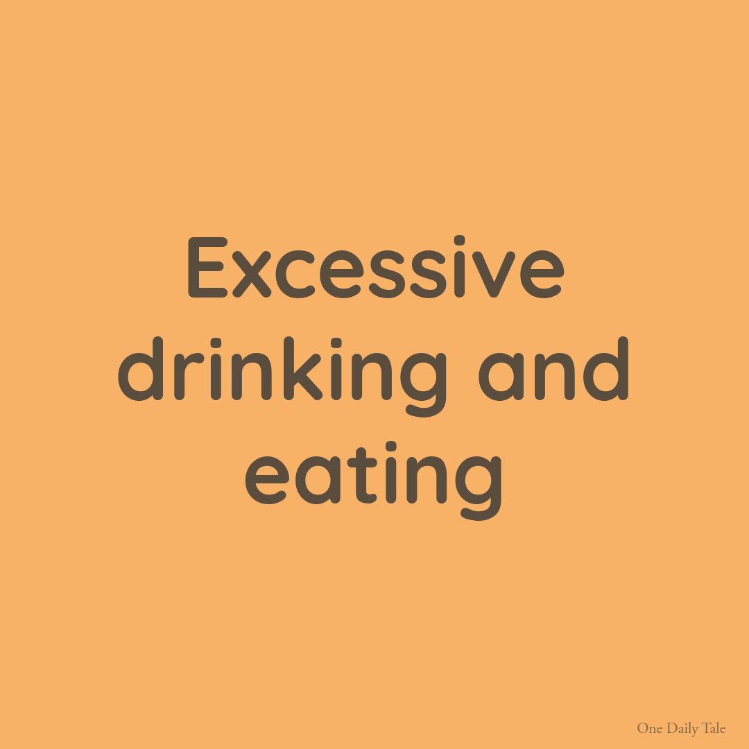Excessive drinking and eating