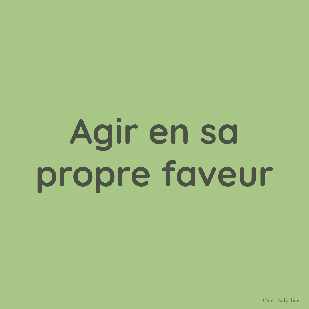 Agir en sa propre faveur