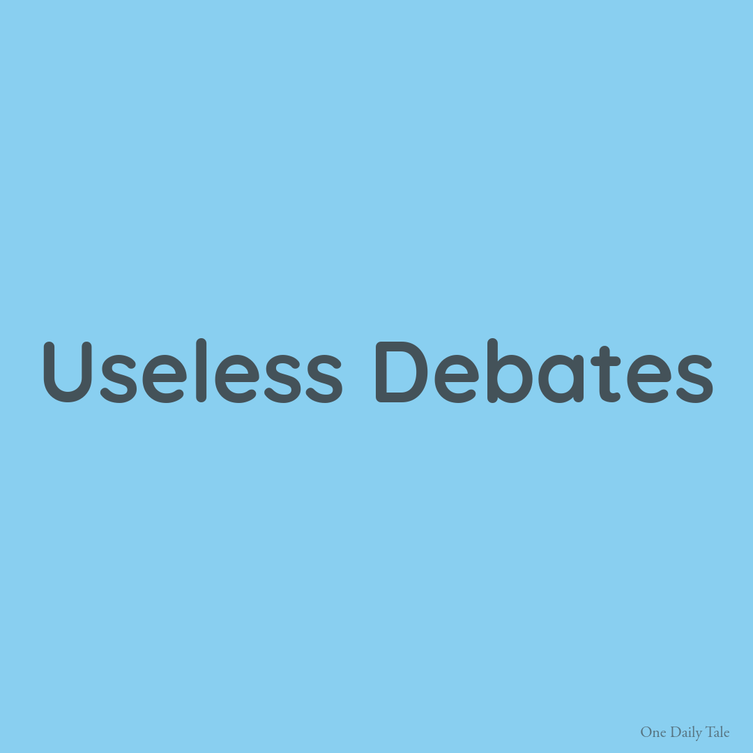 Useless Debates