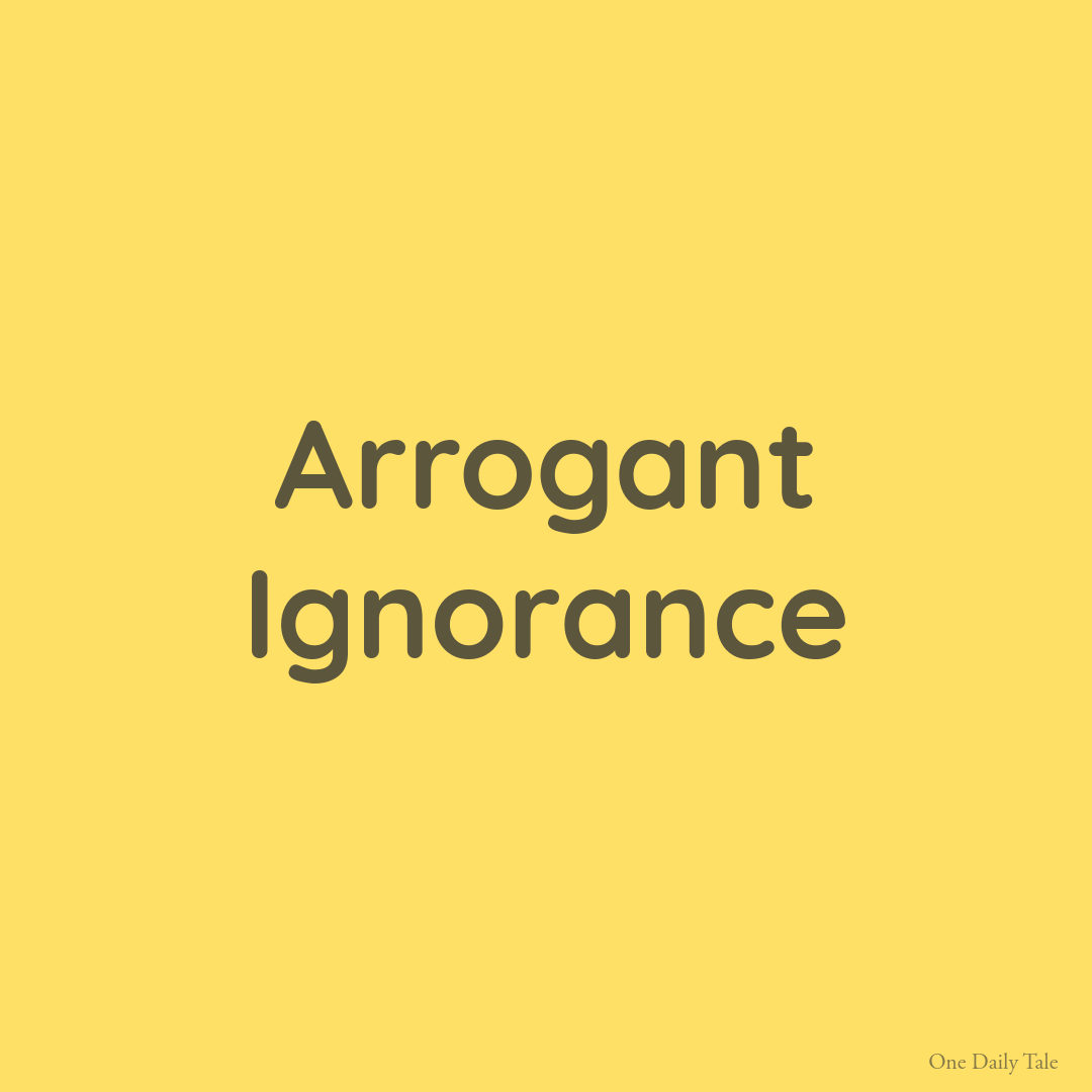 Arrogant Ignorance