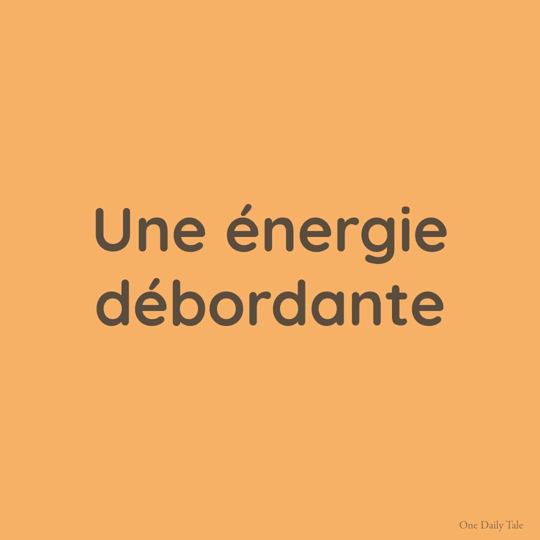 Une énergie débordante