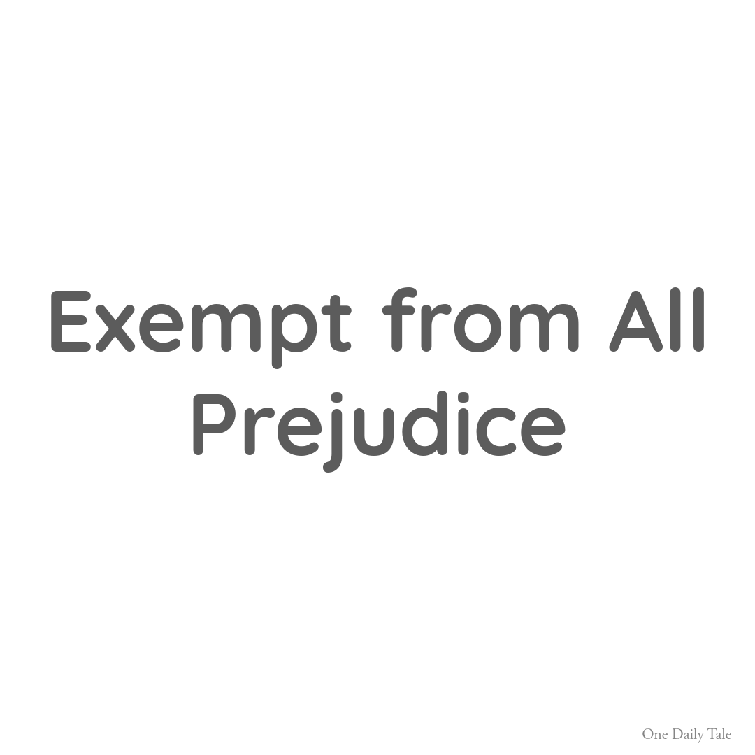 Exempt from All Prejudice
