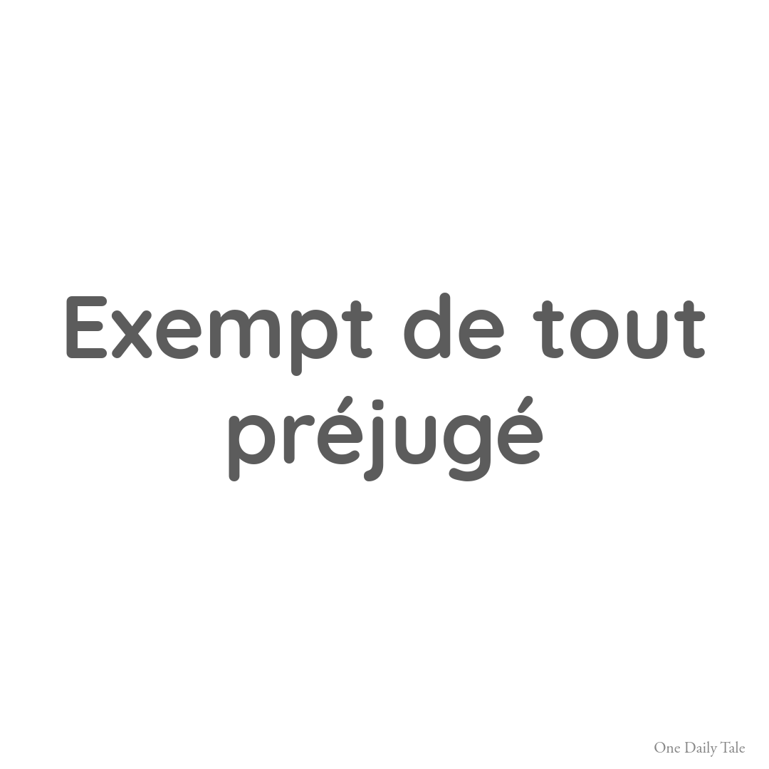 Exempt de tout préjugé