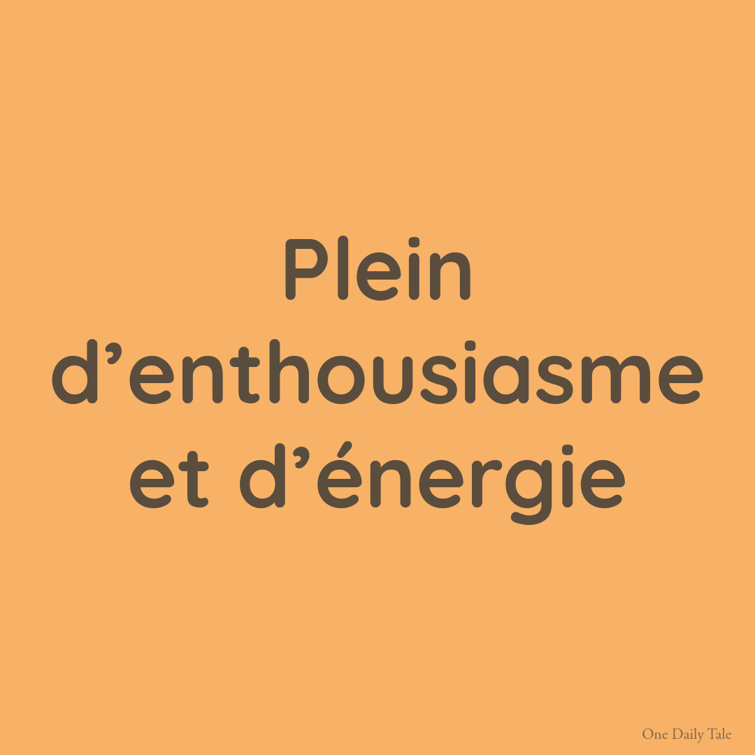 Plein d’enthousiasme et d’énergie
