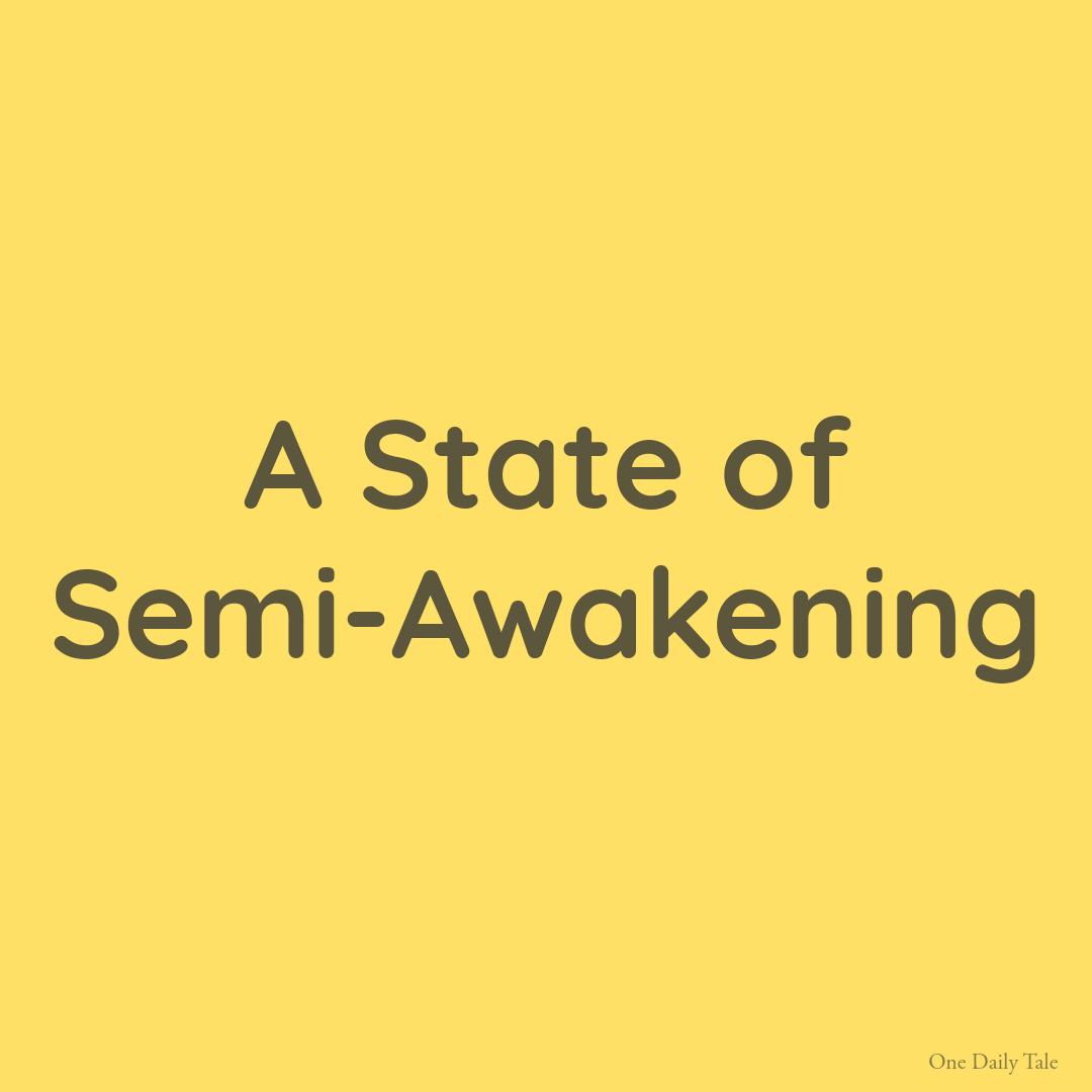 A State of Semi-Awakening