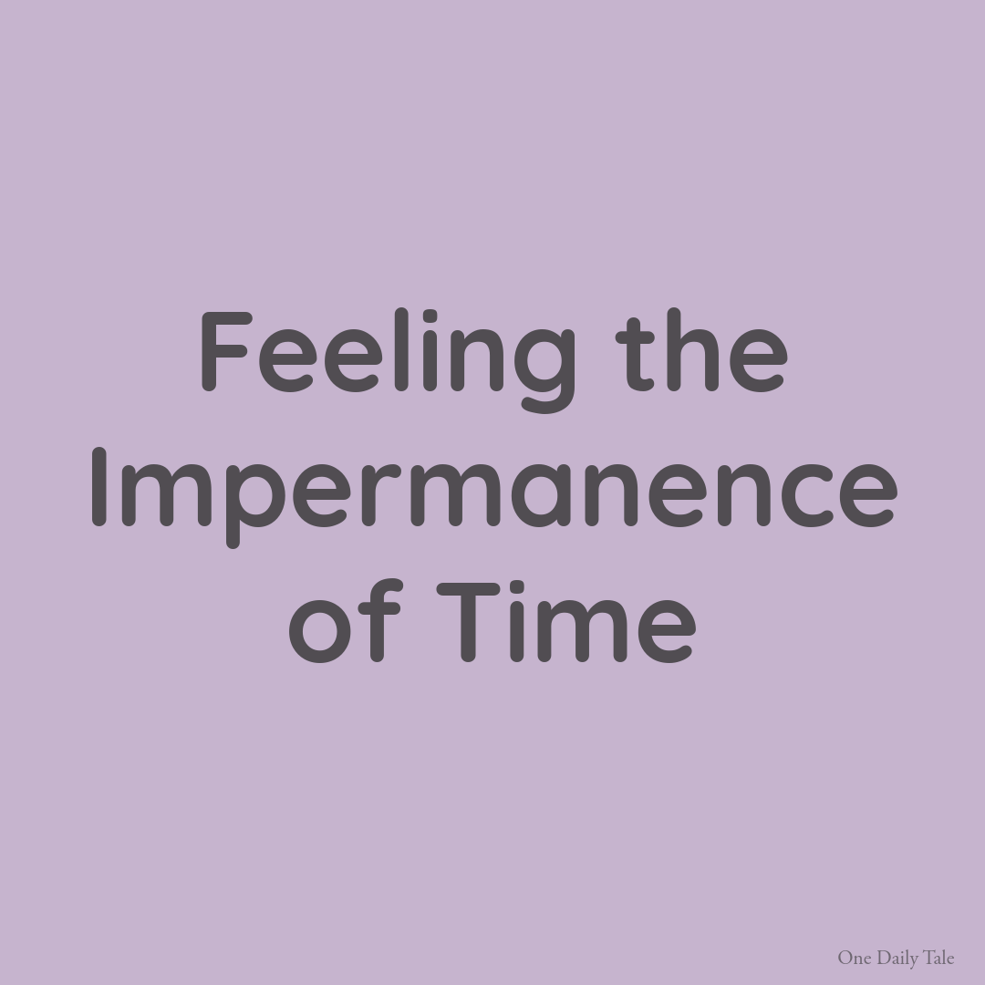 Feeling the Impermanence of Time