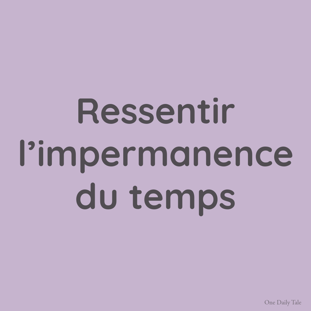 Ressentir l’impermanence du temps