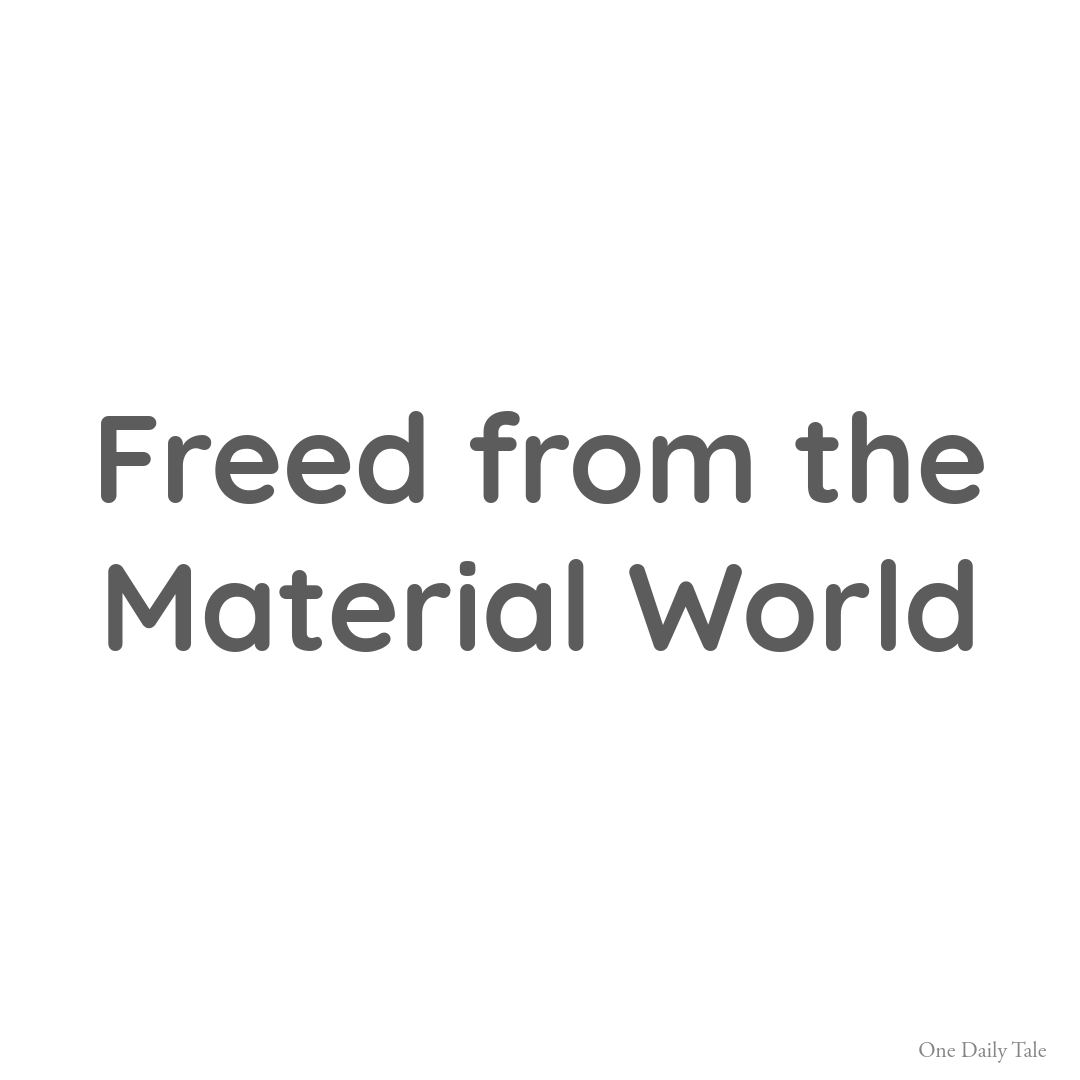 Freed from the Material World